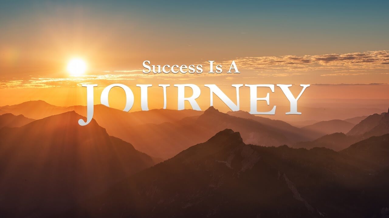 Success is a long journey.